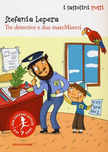 Tre detective e due mateMisteri - Stefania Lepera - Libro Mondadori 2013, I Sassolini a colori. Rosso | Libraccio.it