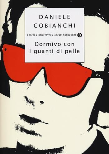 Dormivo con i guanti di pelle - Daniele Cobianchi - Libro Mondadori 2013, Piccola biblioteca oscar | Libraccio.it