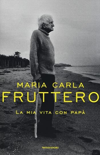 La mia vita con papà - Maria Carla Fruttero - Libro Mondadori 2013, Ingrandimenti | Libraccio.it