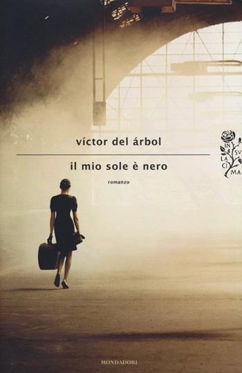 Il mio sole è nero - Víctor del Árbol - Libro Mondadori 2013, Scrittori italiani e stranieri | Libraccio.it