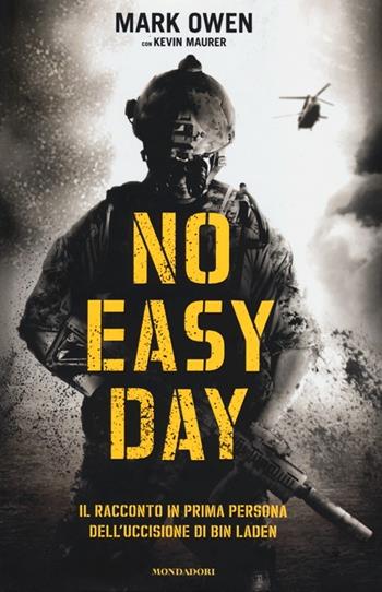 No easy day. Il racconto in prima persona dell'uccisione di Bin Laden - Mark Owen, Kevin Maurer - Libro Mondadori 2012, Ingrandimenti | Libraccio.it