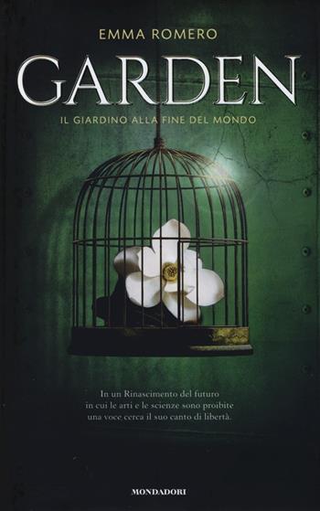 Garden. Il giardino alla fine del mondo - Emma Romero - Libro Mondadori 2013, Chrysalide | Libraccio.it