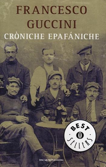 Croniche epafániche - Francesco Guccini - Libro Mondadori 2013, Oscar bestsellers | Libraccio.it