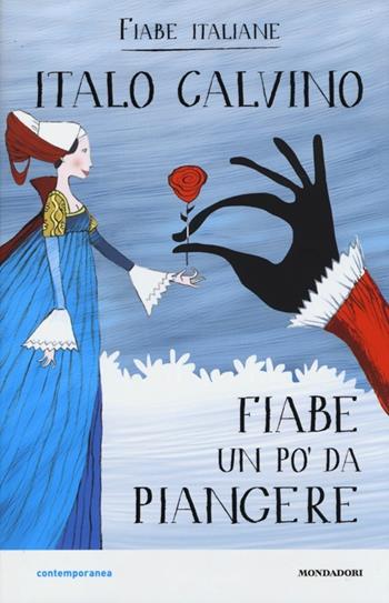 Fiabe un po' da piangere. Fiabe italiane - Italo Calvino - Libro Mondadori 2013, Contemporanea | Libraccio.it