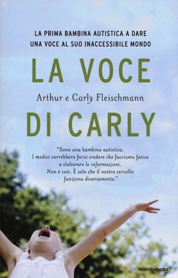 La voce di Carly - Arthur Fleischmann, Carly Fleischmann - Libro Mondadori 2013, Ingrandimenti | Libraccio.it