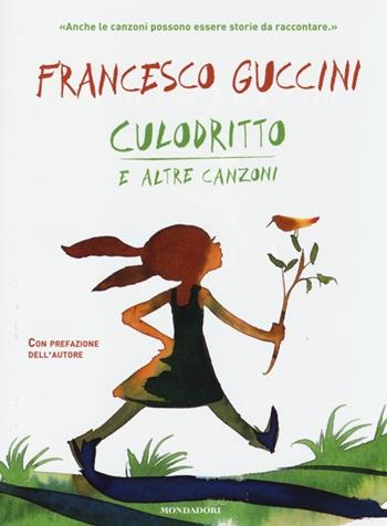 Culodritto e altre canzoni. Ediz. illustrata - Francesco Guccini - Libro Mondadori 2013 | Libraccio.it