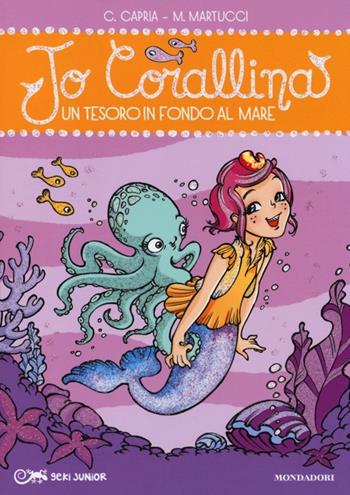 Un tesoro in fondo al mare. Jo Corallina. Vol. 4 - Carolina Capria, Mariella Martucci - Libro Mondadori 2013, Geki Junior | Libraccio.it