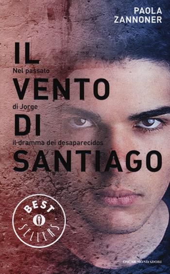 Il vento di Santiago - Paola Zannoner - Libro Mondadori 2013, Oscar bestsellers | Libraccio.it