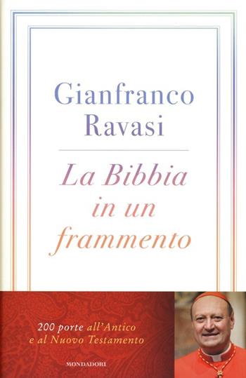 La Bibbia in un frammento. 200 porte all'Antico e al Nuovo Testamento - Gianfranco Ravasi - Libro Mondadori 2013, Saggi | Libraccio.it