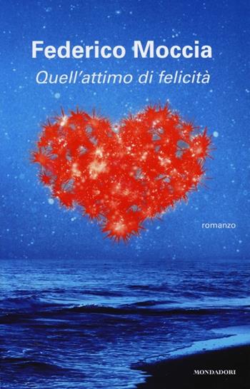 Quell'attimo di felicità - Federico Moccia - Libro Mondadori 2013, Arcobaleno | Libraccio.it