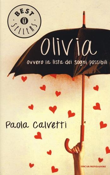 Olivia. Ovvero la lista dei sogni possibili - Paola Calvetti - Libro Mondadori 2013, Oscar bestsellers | Libraccio.it