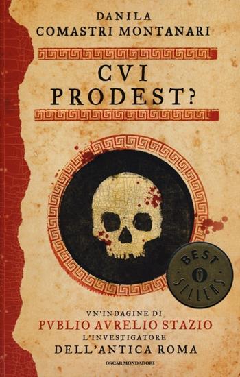 Cui prodest? - Danila Comastri Montanari - Libro Mondadori 2013, Oscar bestsellers | Libraccio.it