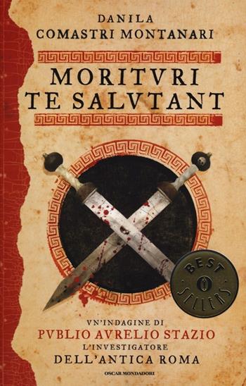 Morituri te salutant - Danila Comastri Montanari - Libro Mondadori 2013, Oscar bestsellers | Libraccio.it