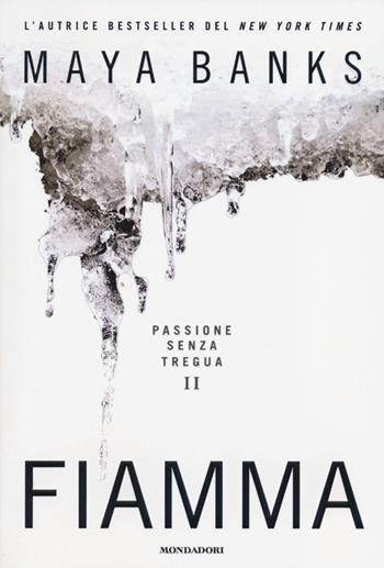 Fiamma. Passione senza tregua. Vol. 2 - Maya Banks - Libro Mondadori 2013, Omnibus | Libraccio.it