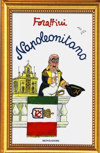 Napoleonitano - Giorgio Forattini - Libro Mondadori 2013, I libri di Giorgio Forattini | Libraccio.it