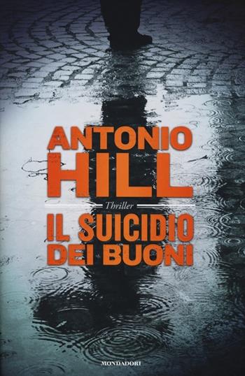 Il suicidio dei buoni - Antonio Hill - Libro Mondadori 2013, Omnibus | Libraccio.it