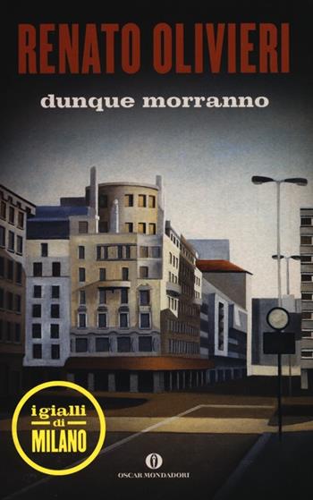 Dunque morranno. I gialli di Milano - Renato Olivieri - Libro Mondadori 2013, Oscar scrittori moderni | Libraccio.it