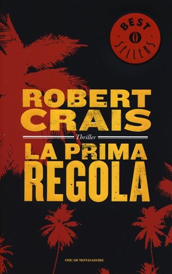 La prima regola - Robert Crais - Libro Mondadori 2013, Oscar bestsellers | Libraccio.it
