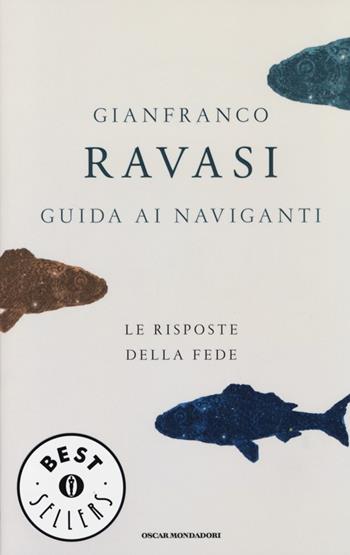 Guida ai naviganti. Le risposte della fede - Gianfranco Ravasi - Libro Mondadori 2013, Oscar bestsellers | Libraccio.it