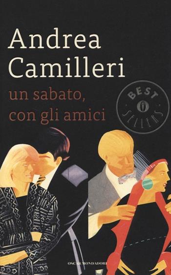 Un sabato, con gli amici - Andrea Camilleri - Libro Mondadori 2013, Oscar bestsellers | Libraccio.it