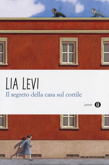 Il segreto della casa sul cortile. Roma (1943-1944) - Lia Levi - Libro Mondadori 2013, Oscar junior | Libraccio.it