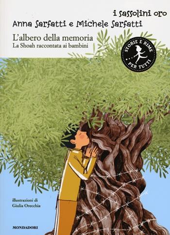 L' albero della memoria. La Shoah raccontata ai bambini - Anna Sarfatti, Michele Sarfatti - Libro Mondadori 2013, I sassolini a colori. Oro | Libraccio.it