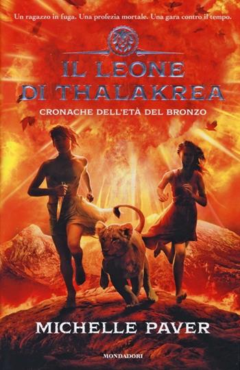 Il leone di Thalakrea. Cronache dell'età del bronzo. Vol. 2 - Michelle Paver - Libro Mondadori 2013, I Grandi | Libraccio.it
