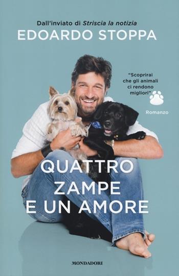 Quattro zampe e un amore - Edoardo Stoppa - Libro Mondadori 2013, Ingrandimenti | Libraccio.it