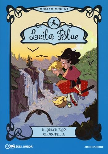 Il sortilegio clorofilla. Leila blue. Ediz. illustrata. Vol. 3 - Miriam Dubini - Libro Mondadori 2013, Geki Junior | Libraccio.it