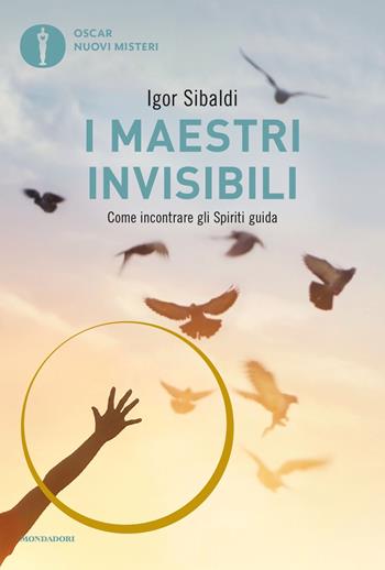 I maestri invisibili. Come incontrare gli Spiriti guida - Igor Sibaldi - Libro Mondadori 2013, Oscar nuovi misteri | Libraccio.it