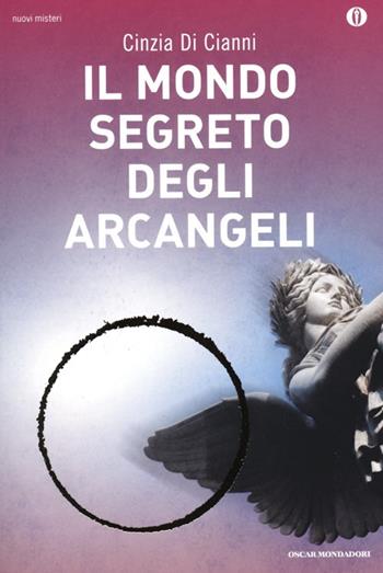 Il mondo segreto degli arcangeli - Cinzia Di Cianni - Libro Mondadori 2013, Oscar nuovi misteri | Libraccio.it