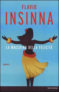 La macchina della felicità - Flavio Insinna - Libro Mondadori 2014 | Libraccio.it