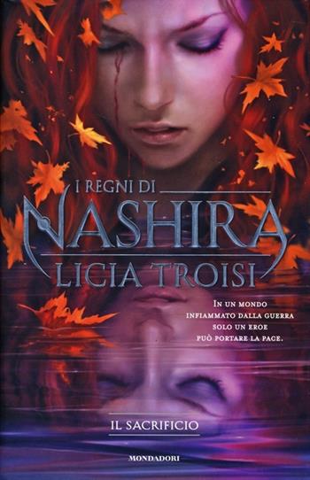 Il sacrificio. I regni di Nashira. Vol. 3 - Licia Troisi - Libro Mondadori 2013, Chrysalide | Libraccio.it