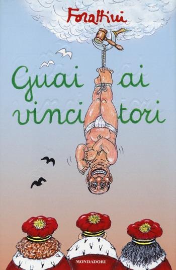 Guai ai vincitori - Giorgio Forattini - Libro Mondadori 2013, I libri di Giorgio Forattini | Libraccio.it