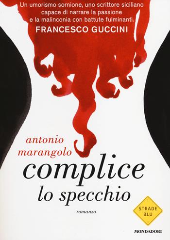 Complice lo specchio - Antonio Marangolo - Libro Mondadori 2014, Strade blu | Libraccio.it