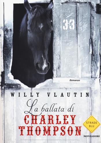 La ballata di Charley Thompson - Willy Vlautin - Libro Mondadori 2014, Strade blu. Fiction | Libraccio.it