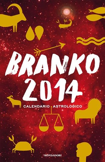 Calendario astrologico 2014. Guida giornaliera segno per segno - Branko - Libro Mondadori 2013, Comefare | Libraccio.it