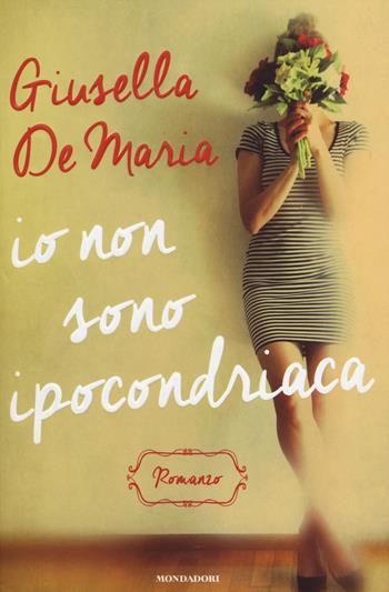 Io non sono ipocondriaca - Giusella De Maria - Libro Mondadori 2014, Omnibus | Libraccio.it