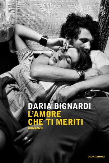 L' amore che ti meriti - Daria Bignardi - Libro Mondadori 2014, Scrittori italiani e stranieri | Libraccio.it
