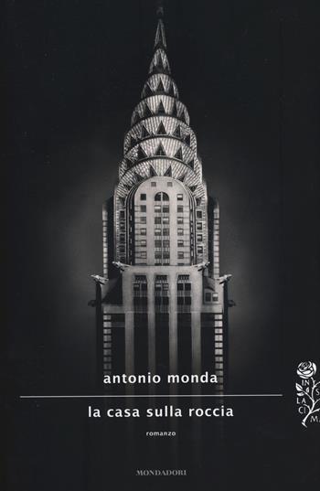 La casa sulla roccia - Antonio Monda - Libro Mondadori 2014, Scrittori italiani e stranieri | Libraccio.it