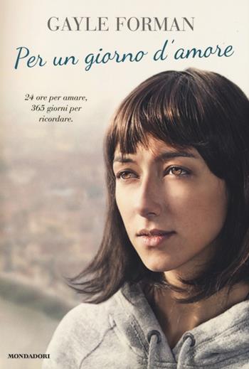 Per un giorno d'amore - Gayle Forman - Libro Mondadori 2014, Chrysalide | Libraccio.it
