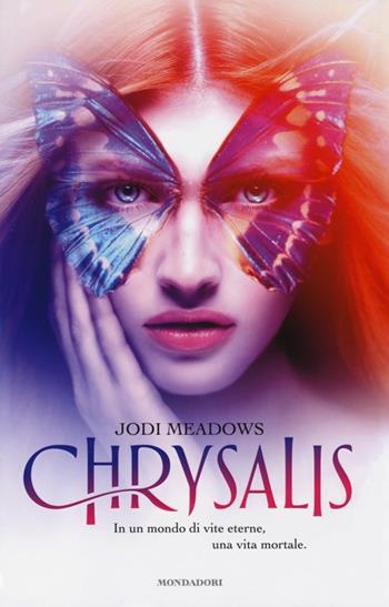 Chrysalis - Jodi Meadows - Libro Mondadori 2014, Chrysalide | Libraccio.it