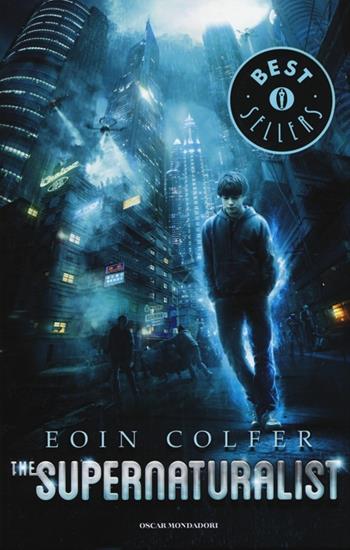 The supernaturalist - Eoin Colfer - Libro Mondadori 2014, Oscar bestsellers | Libraccio.it