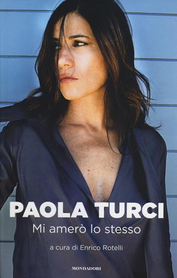 Mi amerò lo stesso - Paola Turci - Libro Mondadori 2014, Ingrandimenti | Libraccio.it