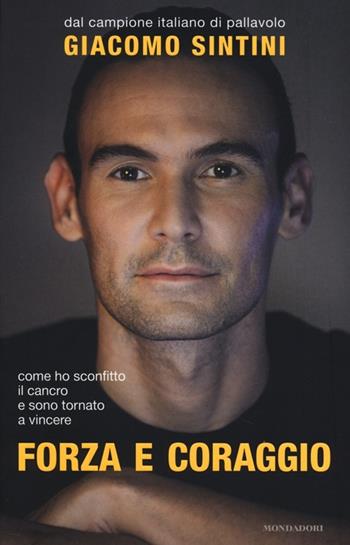 Forza e coraggio - Giacomo Sintini, Francesca Parravicini - Libro Mondadori 2014, Ingrandimenti | Libraccio.it