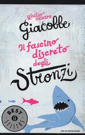 Il fascino discreto degli stronzi - Giulio Cesare Giacobbe - Libro Mondadori 2014, Oscar bestsellers | Libraccio.it