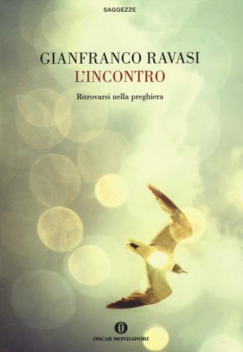 L' incontro. Ritrovarsi nella preghiera - Gianfranco Ravasi - Libro Mondadori 2014, Oscar saggezze | Libraccio.it