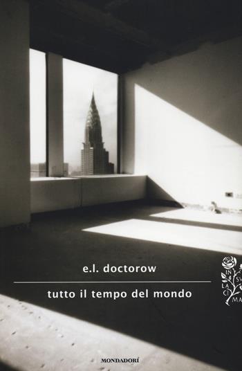 Tutto il tempo del mondo - Edgar L. Doctorow - Libro Mondadori 2014, Scrittori italiani e stranieri | Libraccio.it