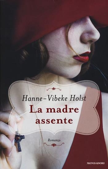 La madre assente - Hanne-Vibeke Holst - Libro Mondadori 2014, Omnibus | Libraccio.it
