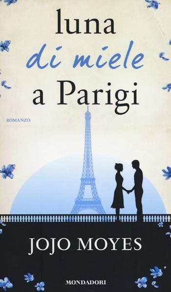 Luna di miele a Parigi - Jojo Moyes - Libro Mondadori 2014, Omnibus | Libraccio.it